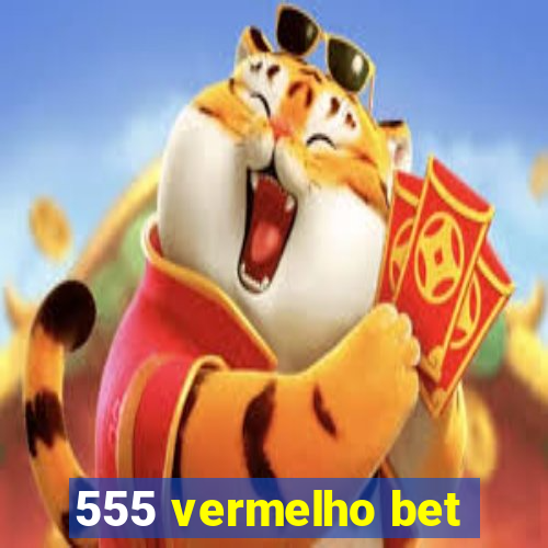 555 vermelho bet